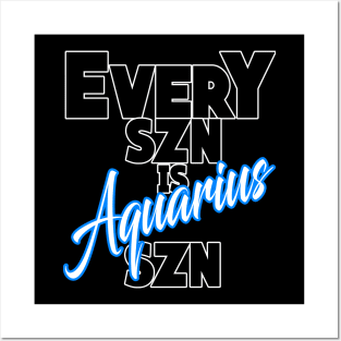 Every SZN Is Aquarius SZN Posters and Art